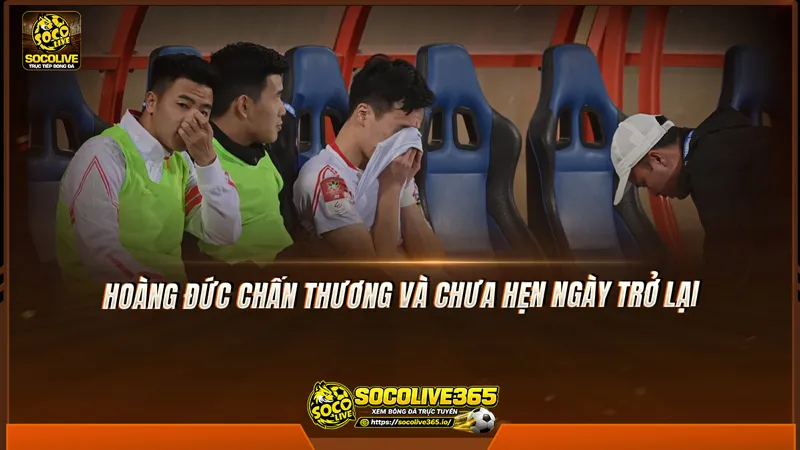 Hoàng Đức chấn thương và chưa hẹn ngày trở lại Hoàng Đức chấn thương và chưa hẹn ngày trở lại